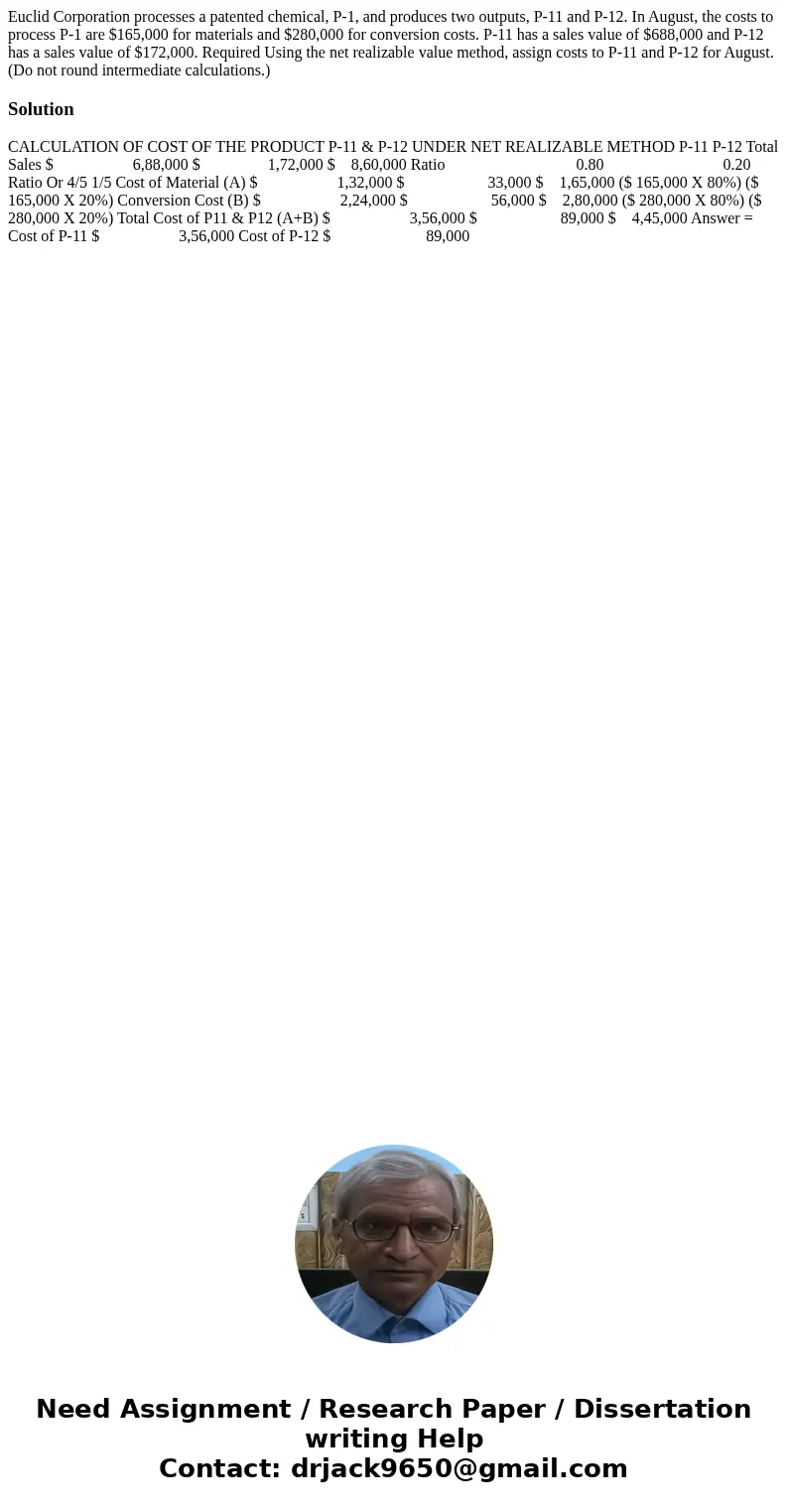 Euclid Corporation processes a patented chemical, P-1, and produces two outputs, P-11 and P-12. In August, the costs to process P-1 are $165,000 for materials a Euclid Corporation processes a patented chemical, P-1, and produces two outputs, P-11 and P-12. In August, the costs to process P-1 are $165,000 for materials a