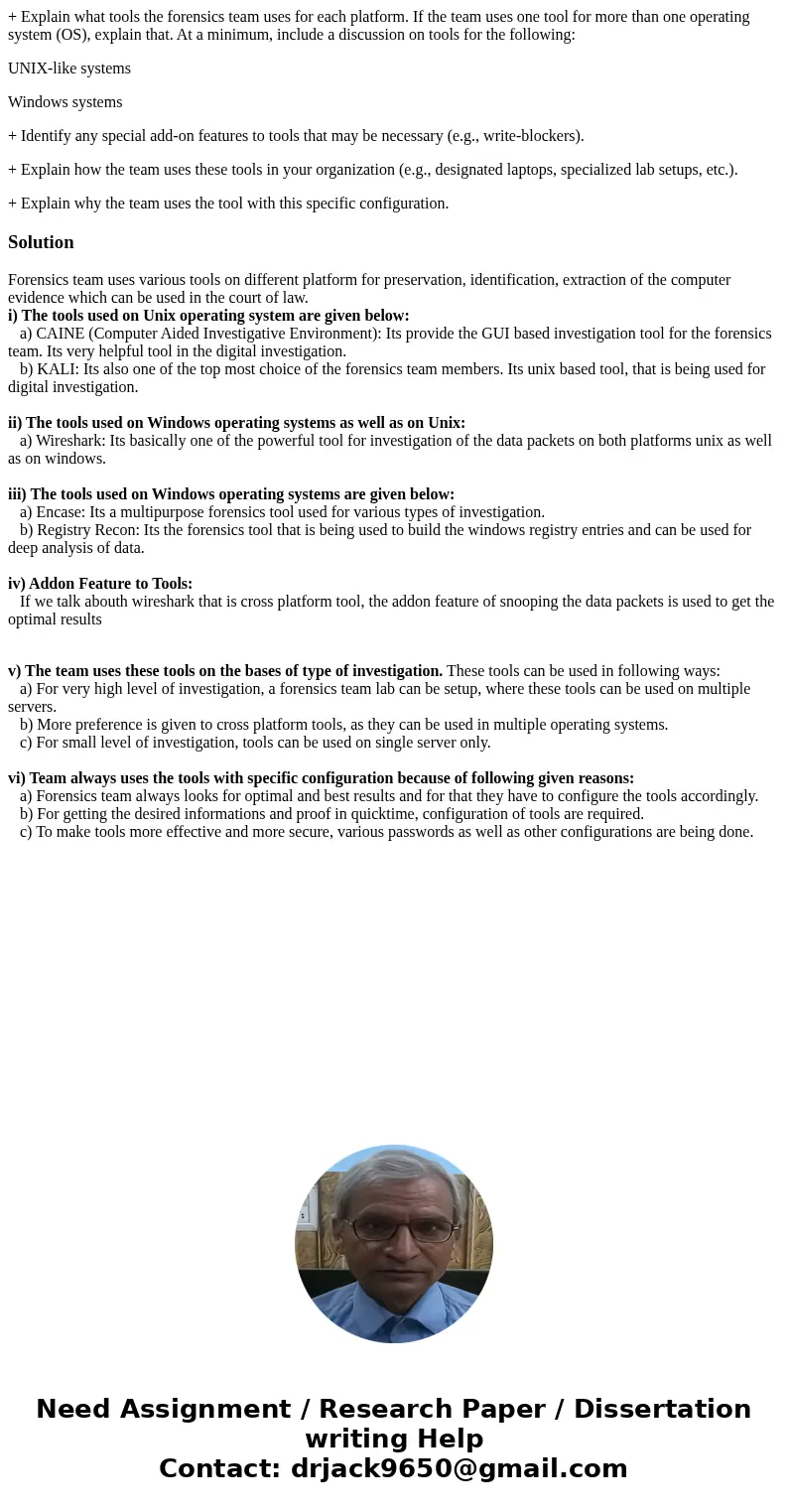 + Explain what tools the forensics team uses for each platform. If the team uses one tool for more than one operating system (OS), explain that. At a minimum, i + Explain what tools the forensics team uses for each platform. If the team uses one tool for more than one operating system (OS), explain that. At a minimum, i