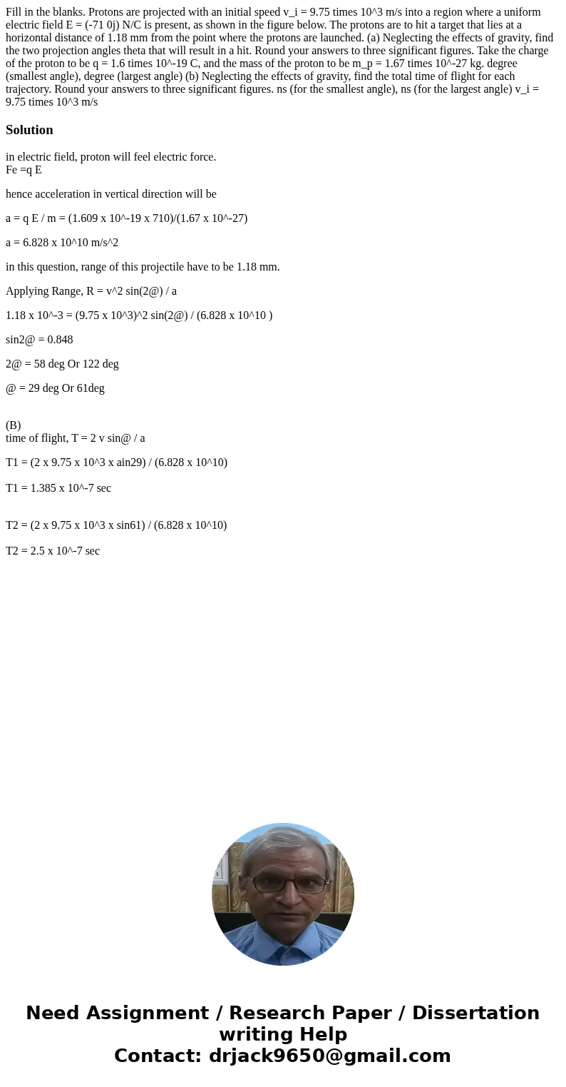  Fill in the blanks. Protons are projected with an initial speed v_i = 9.75 times 10^3 m/s into a region where a uniform electric field E = (-71 0j) N/C is pres