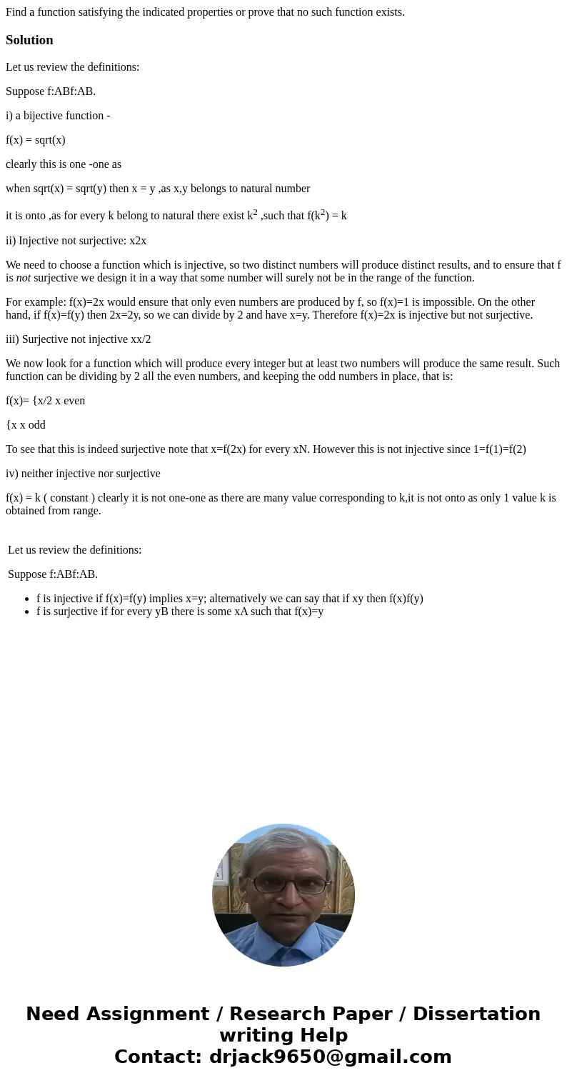 Find a function satisfying the indicated properties or prove that no such function exists.SolutionLet us review the definitions: Suppose f:ABf:AB. i) a bijectiv Find a function satisfying the indicated properties or prove that no such function exists.SolutionLet us review the definitions: Suppose f:ABf:AB. i) a bijectiv