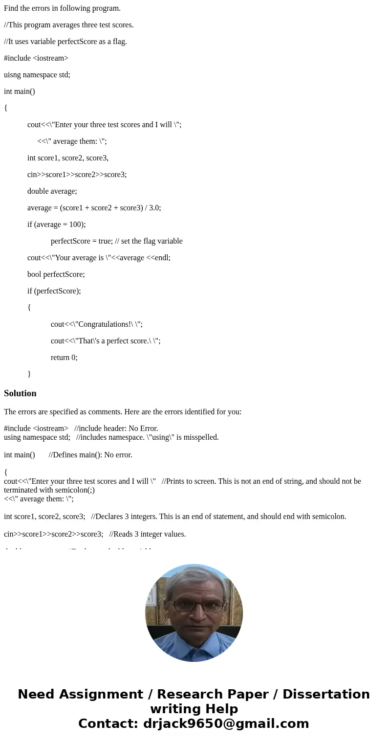 Find the errors in following program. //This program averages three test scores. //It uses variable perfectScore as a flag. #include <iostream> uisng name Find the errors in following program. //This program averages three test scores. //It uses variable perfectScore as a flag. #include <iostream> uisng name