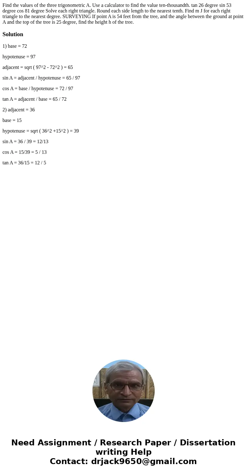 Find the values of the three trigonometric A. Use a calculator to find the value ten-thousandth. tan 26 degree sin 53 degree cos 81 degree Solve each right tri  Find the values of the three trigonometric A. Use a calculator to find the value ten-thousandth. tan 26 degree sin 53 degree cos 81 degree Solve each right tri