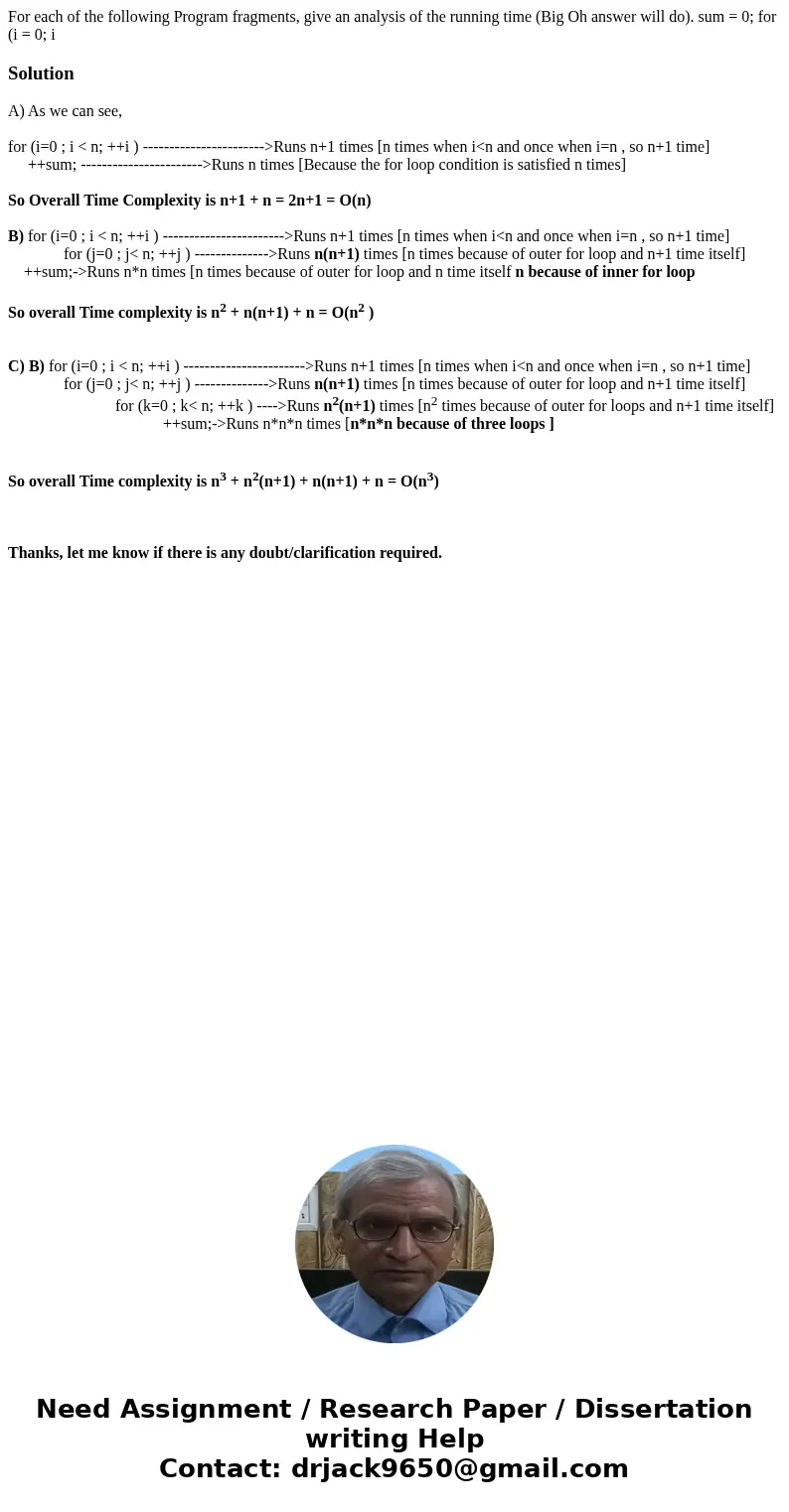  For each of the following Program fragments, give an analysis of the running time (Big Oh answer will do). sum = 0; for (i = 0; i SolutionA) As we can see, for