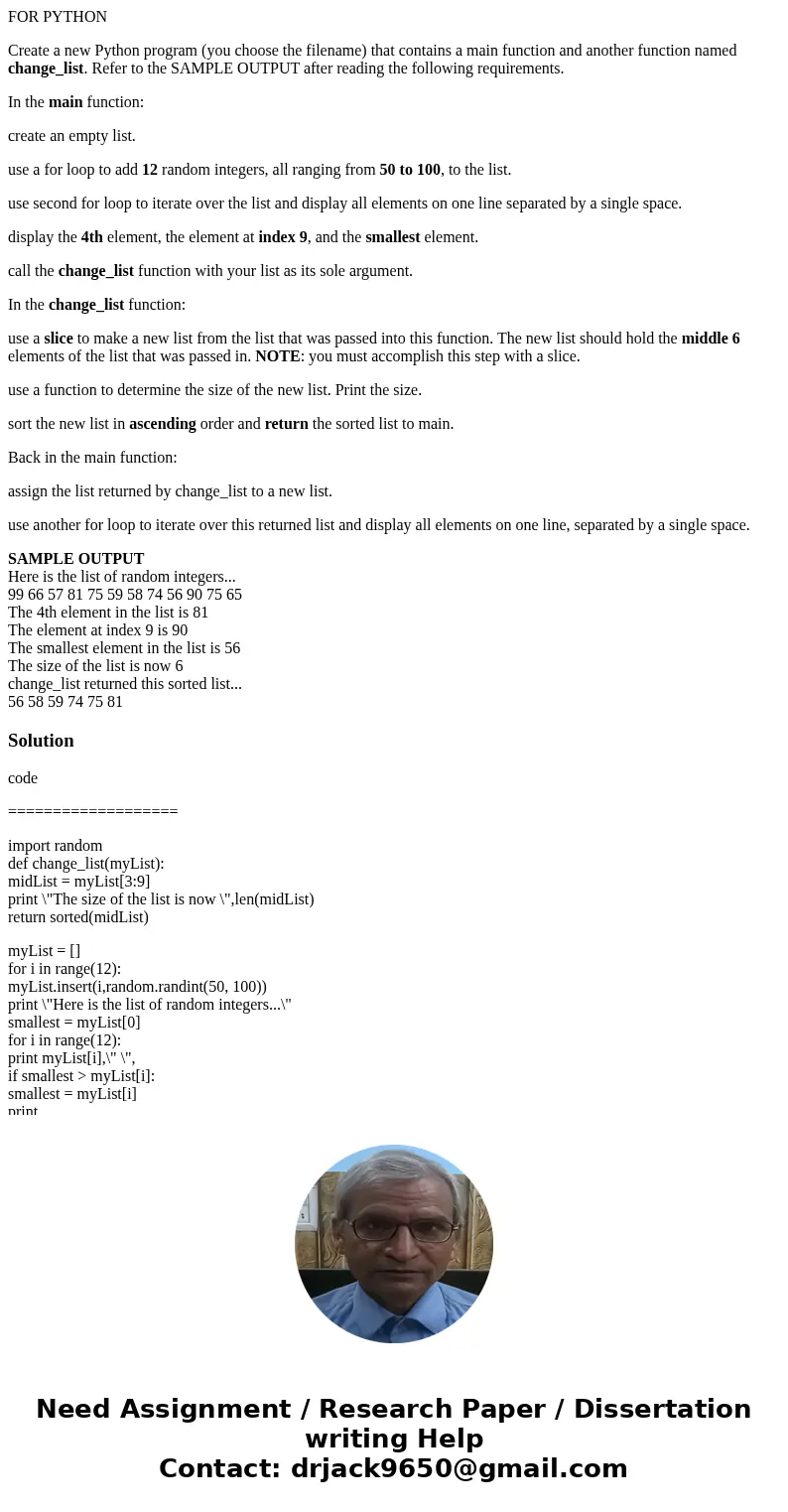 FOR PYTHON Create a new Python program (you choose the filename) that contains a main function and another function named change_list. Refer to the SAMPLE OUTPU FOR PYTHON Create a new Python program (you choose the filename) that contains a main function and another function named change_list. Refer to the SAMPLE OUTPU