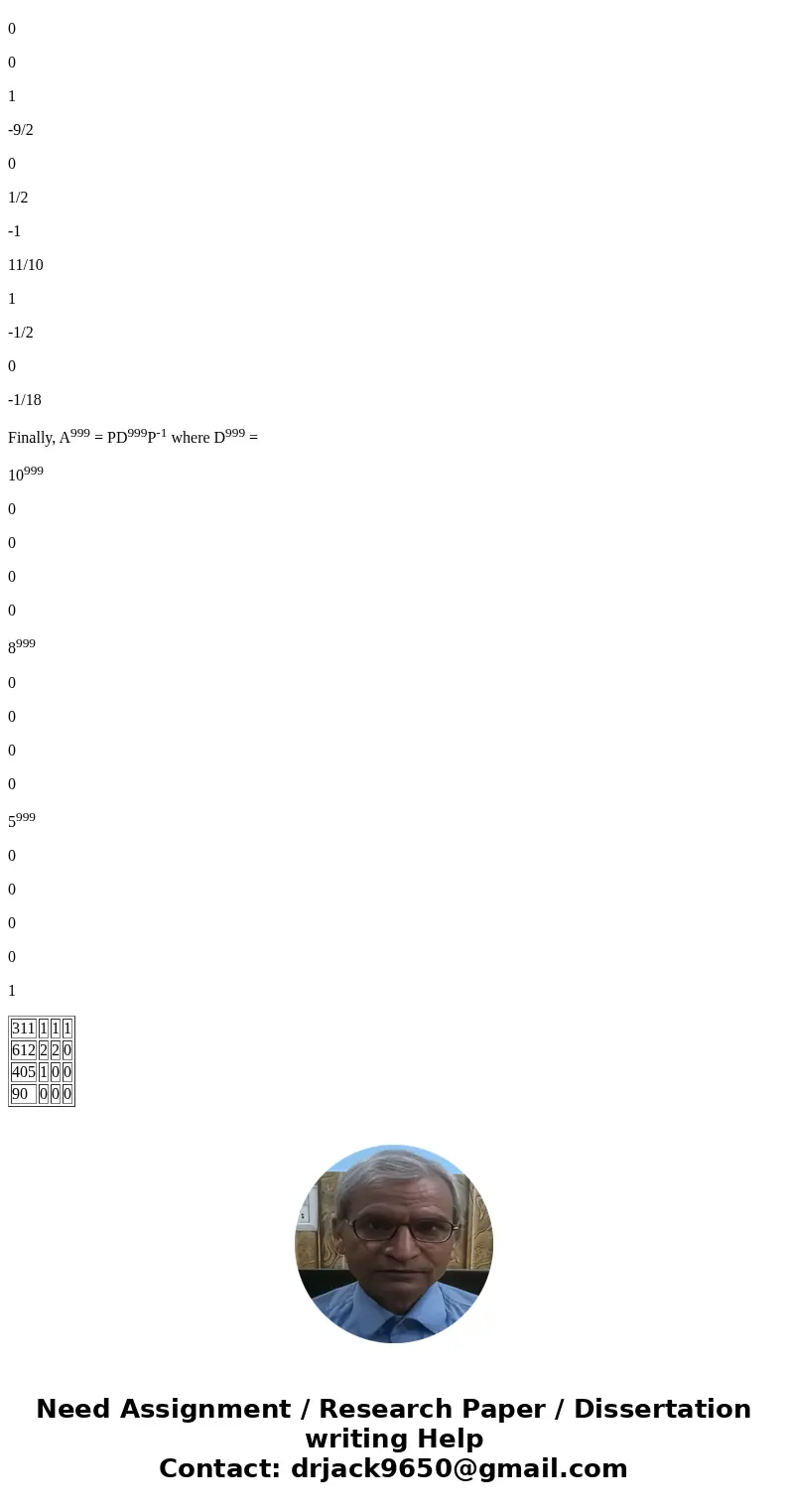 For the matrix, A below, compute A^999 by hand. (i.e. don\'t just put it in a calculator - instead, make use of eigenvalues and ...) A = (1 2 3 4 0 5 6 7 0 0 8  For the matrix, A below, compute A^999 by hand. (i.e. don\'t just put it in a calculator - instead, make use of eigenvalues and ...) A = (1 2 3 4 0 5 6 7 0 0 8