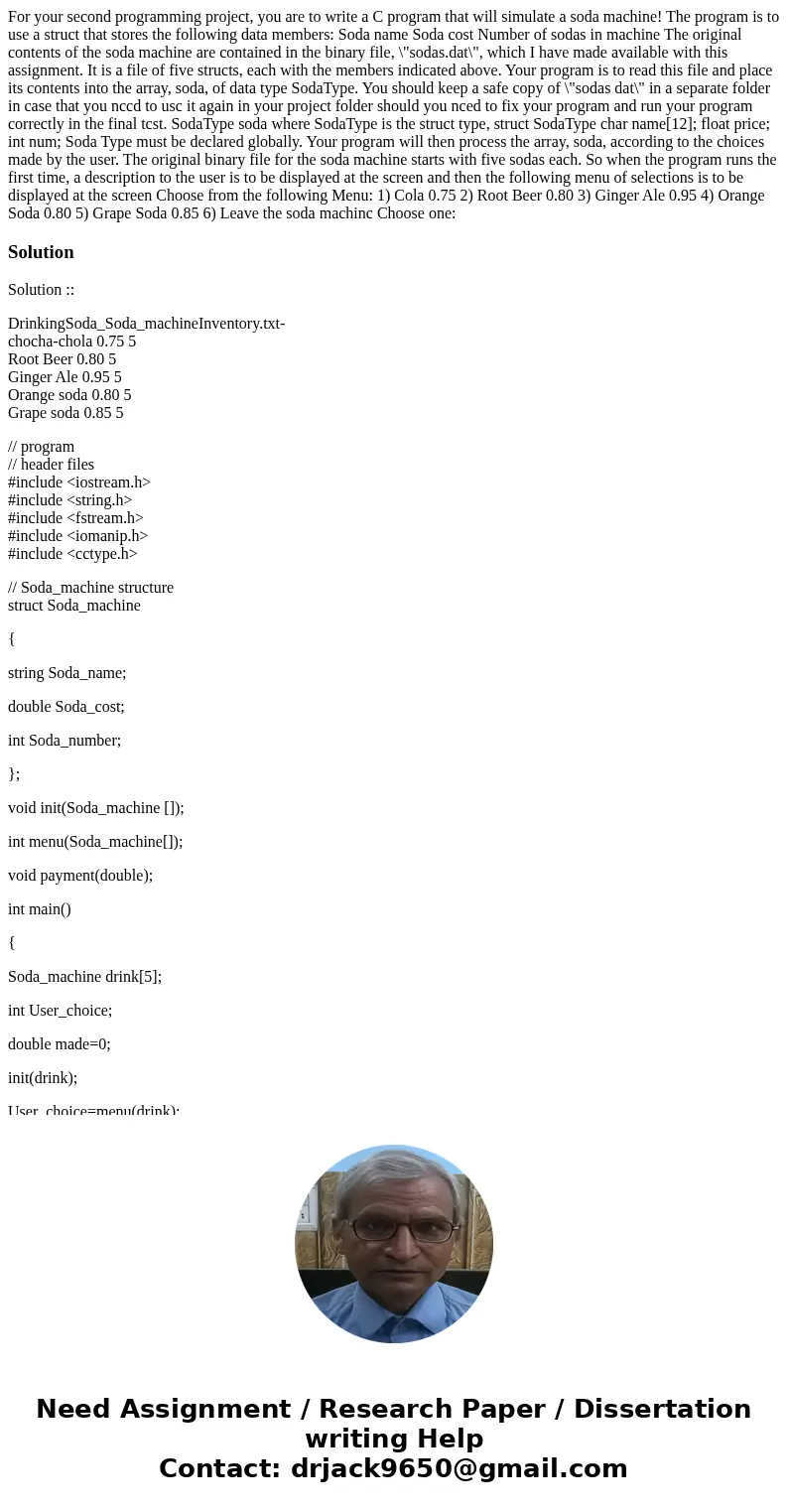  For your second programming project, you are to write a C program that will simulate a soda machine! The program is to use a struct that stores the following d