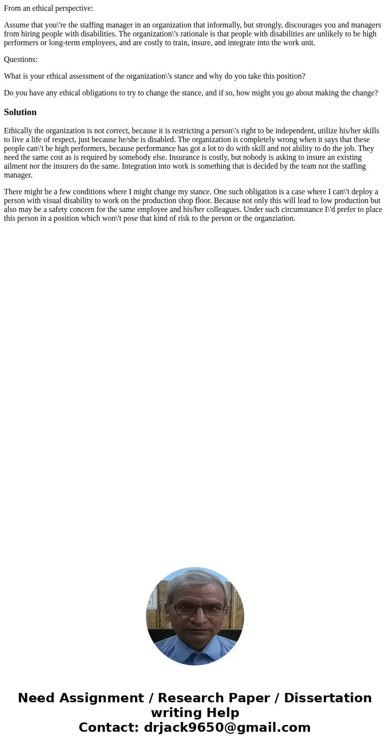 From an ethical perspective: Assume that you\'re the staffing manager in an organization that informally, but strongly, discourages you and managers from hiring From an ethical perspective: Assume that you\'re the staffing manager in an organization that informally, but strongly, discourages you and managers from hiring