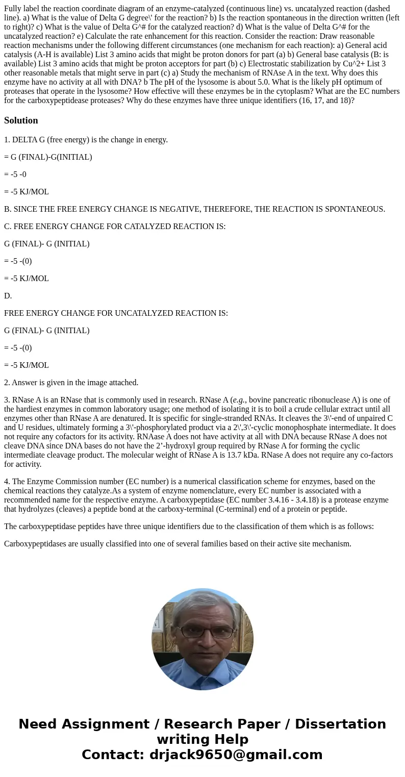 Fully label the reaction coordinate diagram of an enzyme-catalyzed (continuous line) vs. uncatalyzed reaction (dashed line). a) What is the value of Delta G de  Fully label the reaction coordinate diagram of an enzyme-catalyzed (continuous line) vs. uncatalyzed reaction (dashed line). a) What is the value of Delta G de