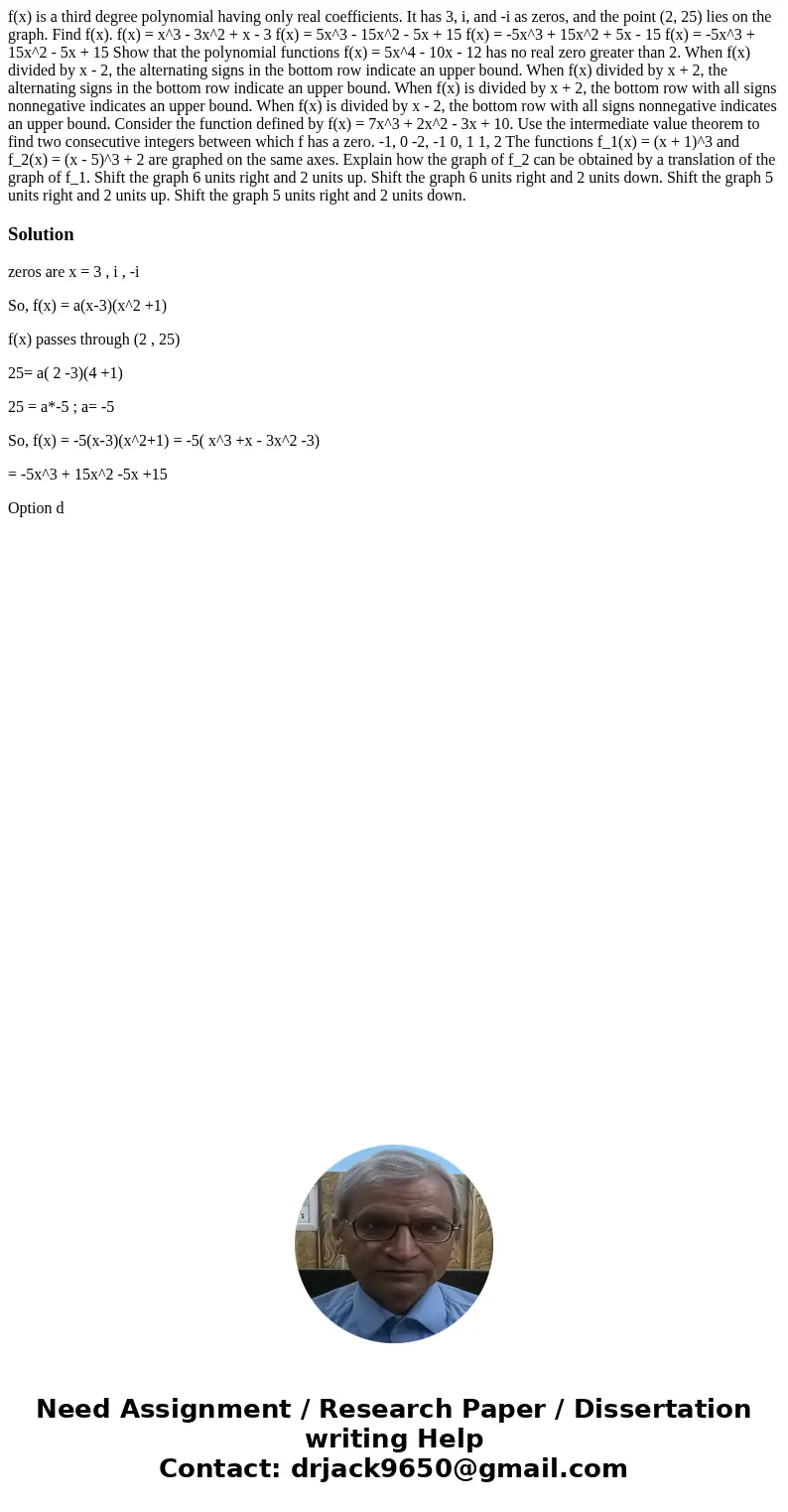 f(x) is a third degree polynomial having only real coefficients. It has 3, i, and -i as zeros, and the point (2, 25) lies on the graph. Find f(x). f(x) = x^3 -  f(x) is a third degree polynomial having only real coefficients. It has 3, i, and -i as zeros, and the point (2, 25) lies on the graph. Find f(x). f(x) = x^3 -