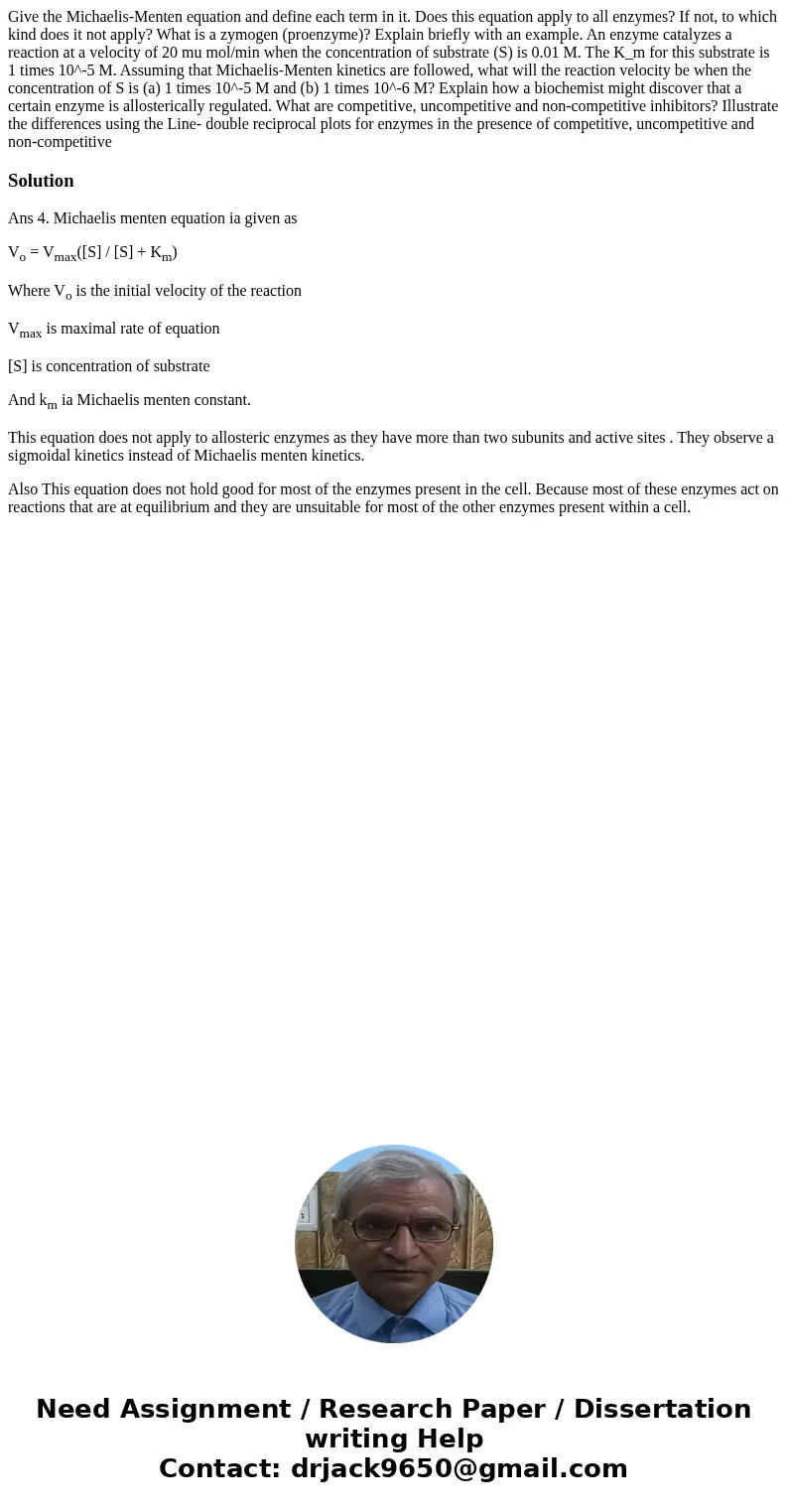 Give the Michaelis-Menten equation and define each term in it. Does this equation apply to all enzymes? If not, to which kind does it not apply? What is a zymo  Give the Michaelis-Menten equation and define each term in it. Does this equation apply to all enzymes? If not, to which kind does it not apply? What is a zymo
