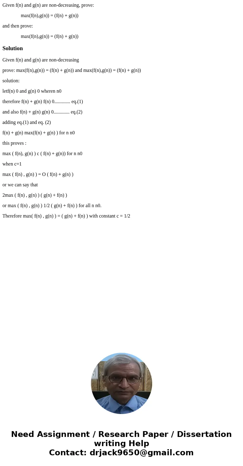 Given f(n) and g(n) are non-decreasing, prove: max(f(n),g(n)) = (f(n) + g(n)) and then prove: max(f(n),g(n)) = (f(n) + g(n))SolutionGiven f(n) and g(n) are non- Given f(n) and g(n) are non-decreasing, prove: max(f(n),g(n)) = (f(n) + g(n)) and then prove: max(f(n),g(n)) = (f(n) + g(n))SolutionGiven f(n) and g(n) are non-