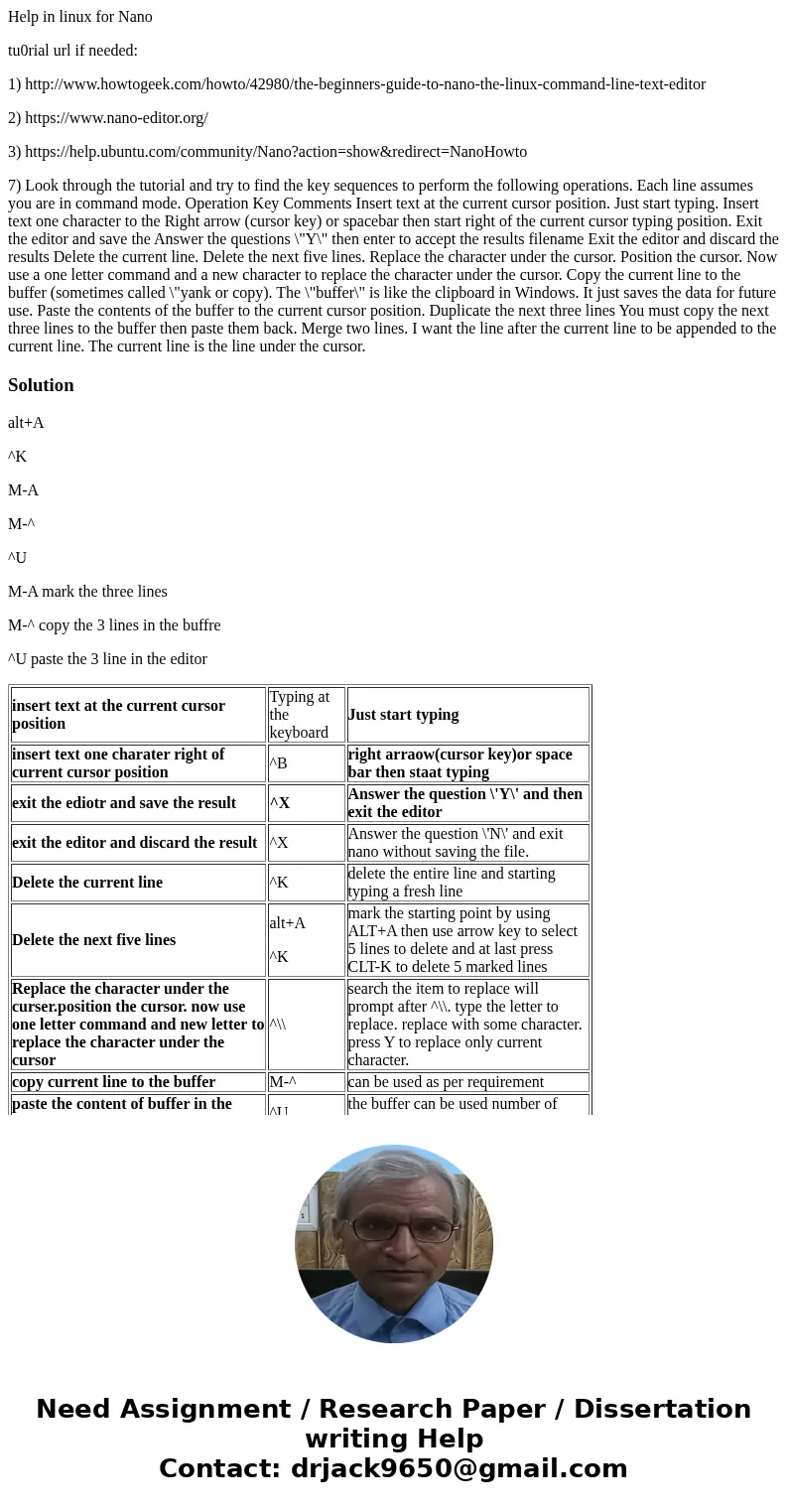 Help in linux for Nano tu0rial url if needed: 1) http://www.howtogeek.com/howto/42980/the-beginners-guide-to-nano-the-linux-command-line-text-editor 2) https://