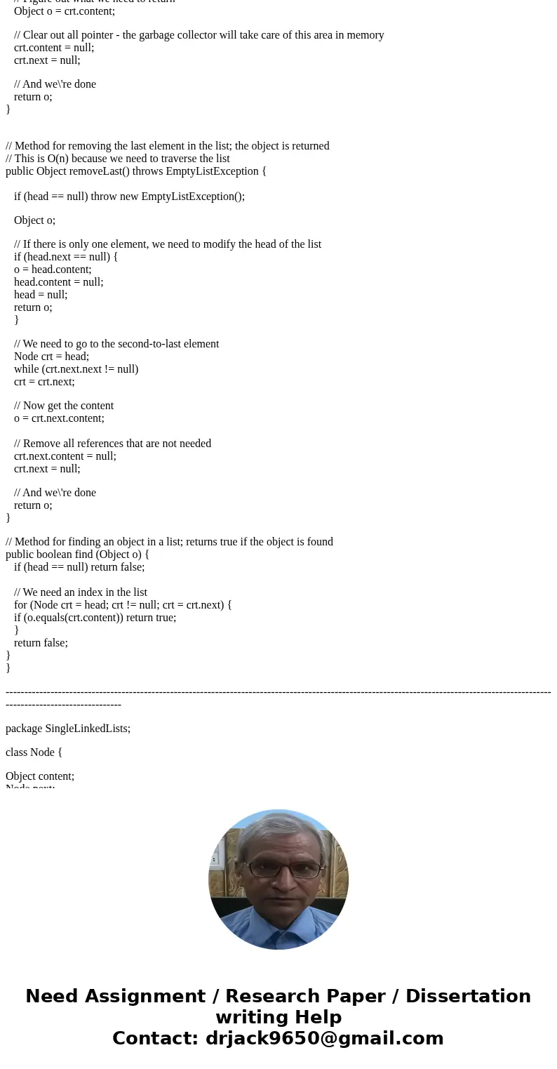 Heres the code: package SingleLinkedLists; public class SingleLinkedList { Node head; public SingleLinkedList() { head = null; } public boolean isEmpty() { retu