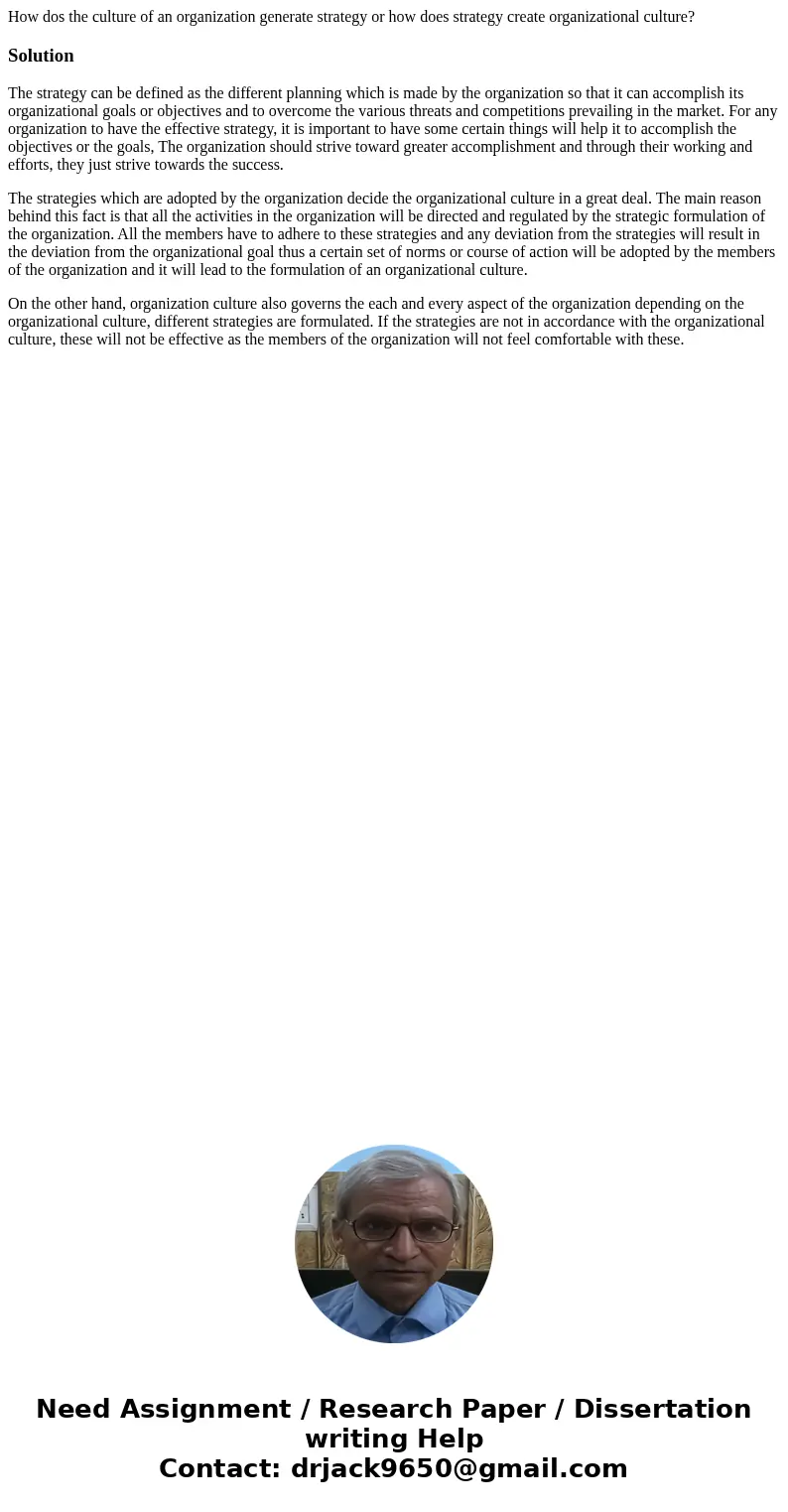 How dos the culture of an organization generate strategy or how does strategy create organizational culture?SolutionThe strategy can be defined as the different How dos the culture of an organization generate strategy or how does strategy create organizational culture?SolutionThe strategy can be defined as the different