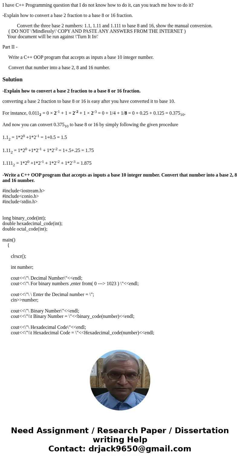 I have C++ Programming question that I do not know how to do it, can you teach me how to do it? -Explain how to convert a base 2 fraction to a base 8 or 16 frac