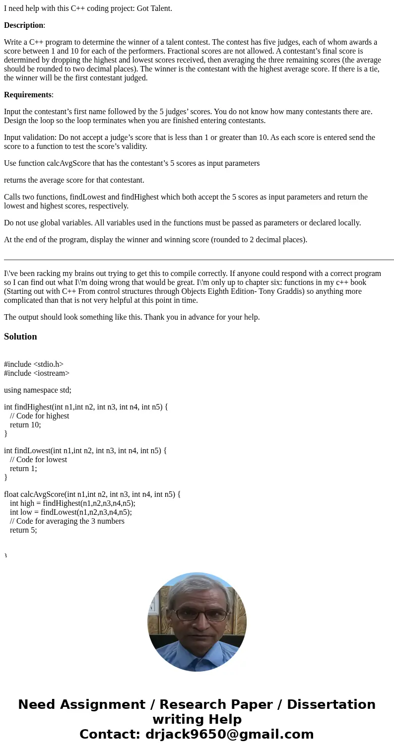 I need help with this C++ coding project: Got Talent. Description: Write a C++ program to determine the winner of a talent contest. The contest has five judges,