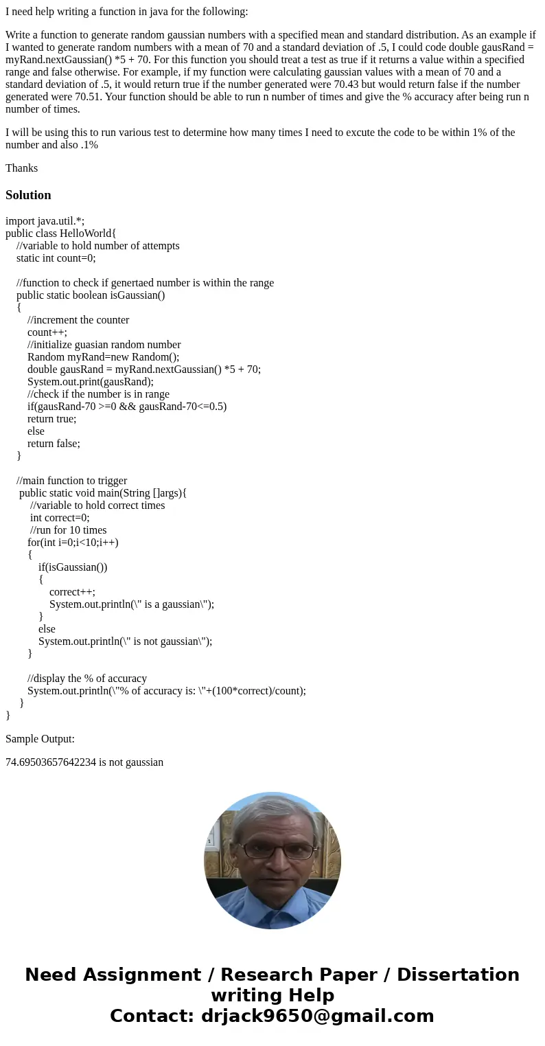 I need help writing a function in java for the following: Write a function to generate random gaussian numbers with a specified mean and standard distribution.  I need help writing a function in java for the following: Write a function to generate random gaussian numbers with a specified mean and standard distribution.