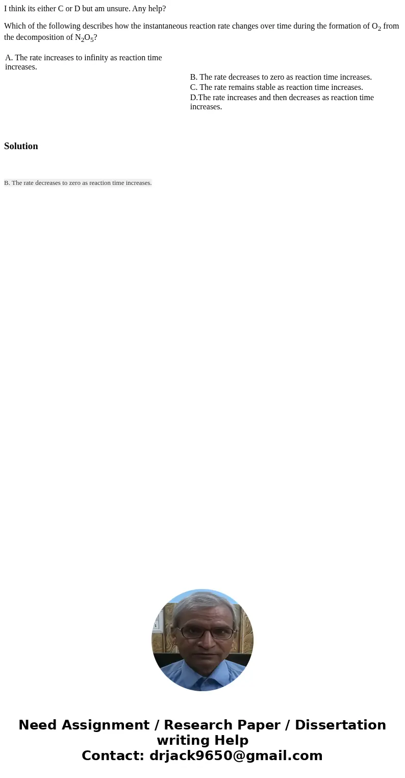 I think its either C or D but am unsure. Any help? Which of the following describes how the instantaneous reaction rate changes over time during the formation o I think its either C or D but am unsure. Any help? Which of the following describes how the instantaneous reaction rate changes over time during the formation o