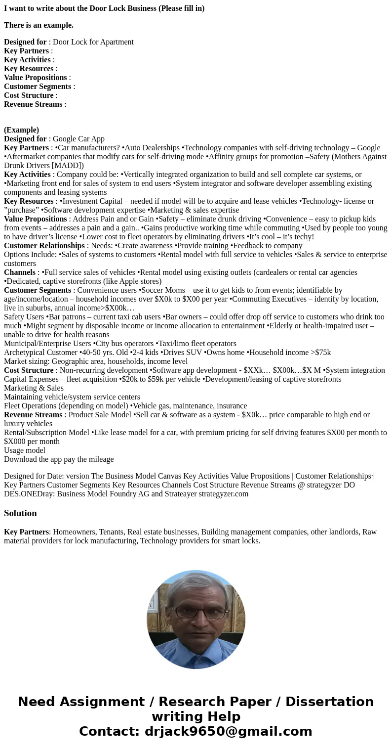 I want to write about the Door Lock Business (Please fill in) There is an example. Designed for : Door Lock for Apartment Key Partners : Key Activities : Key Re