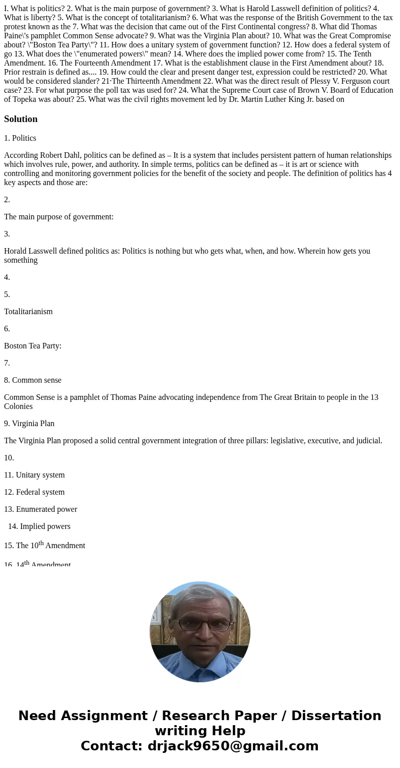  I. What is politics? 2. What is the main purpose of government? 3. What is Harold Lasswell definition of politics? 4. What is liberty? 5. What is the concept o