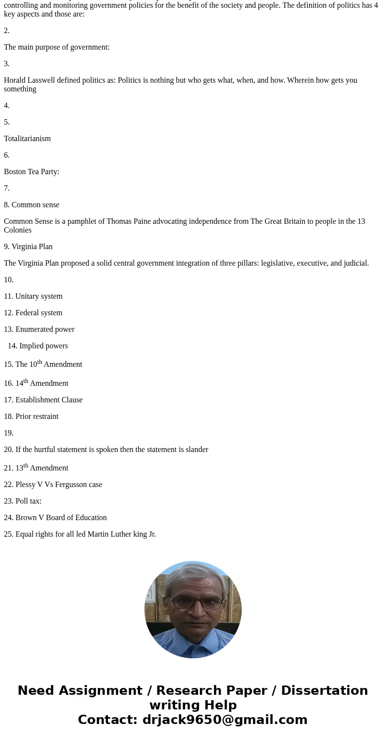  I. What is politics? 2. What is the main purpose of government? 3. What is Harold Lasswell definition of politics? 4. What is liberty? 5. What is the concept o