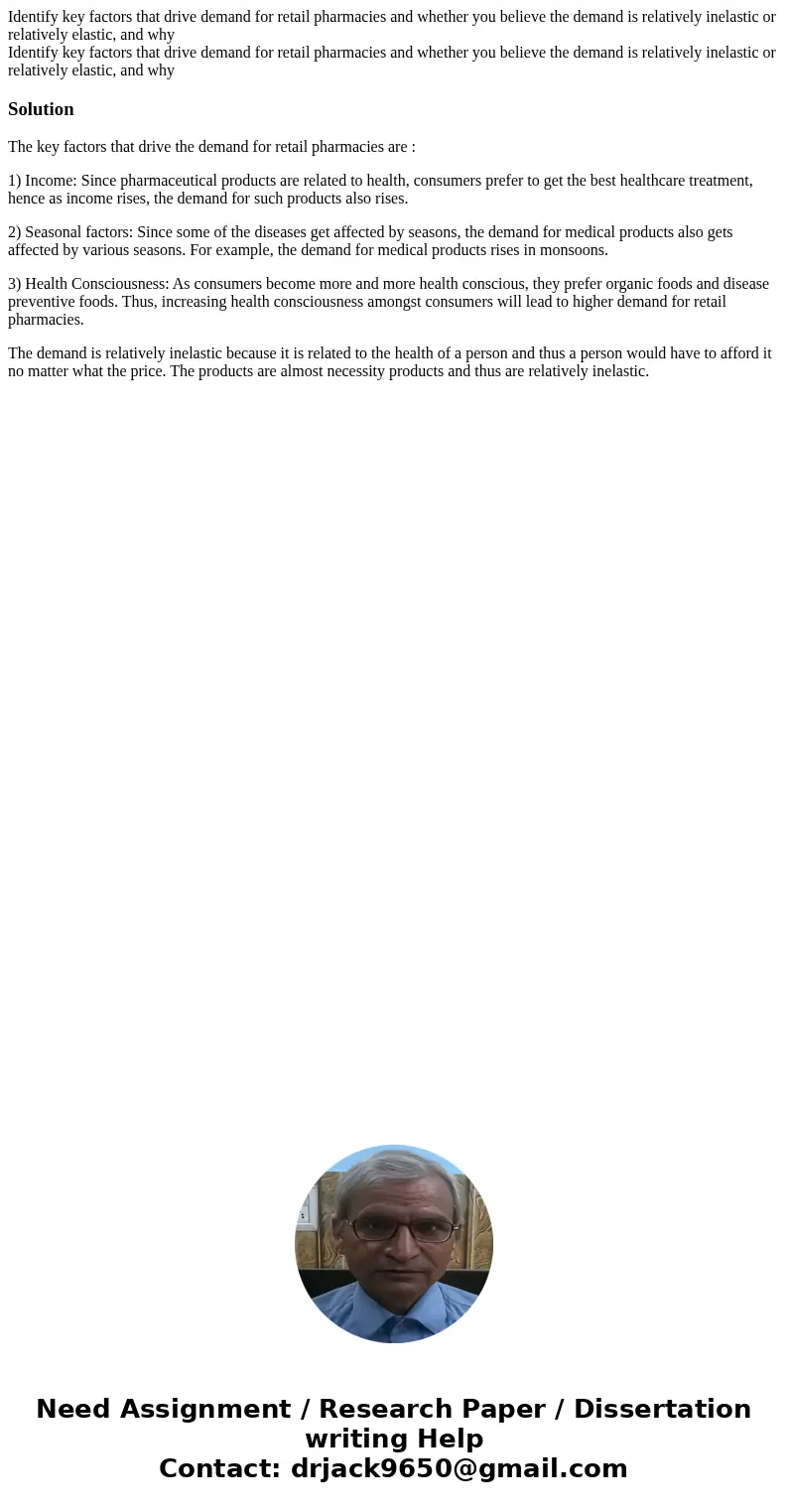  Identify key factors that drive demand for retail pharmacies and whether you believe the demand is relatively inelastic or relatively elastic, and why Identify