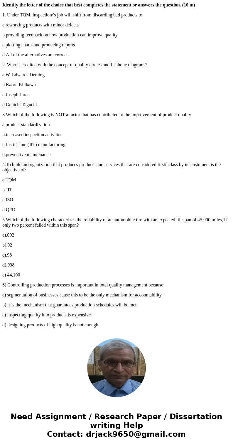 Identify the letter of the choice that best completes the statement or answers the question. (10 m) 1. Under TQM, inspection\'s job will shift from discarding b Identify the letter of the choice that best completes the statement or answers the question. (10 m) 1. Under TQM, inspection\'s job will shift from discarding b
