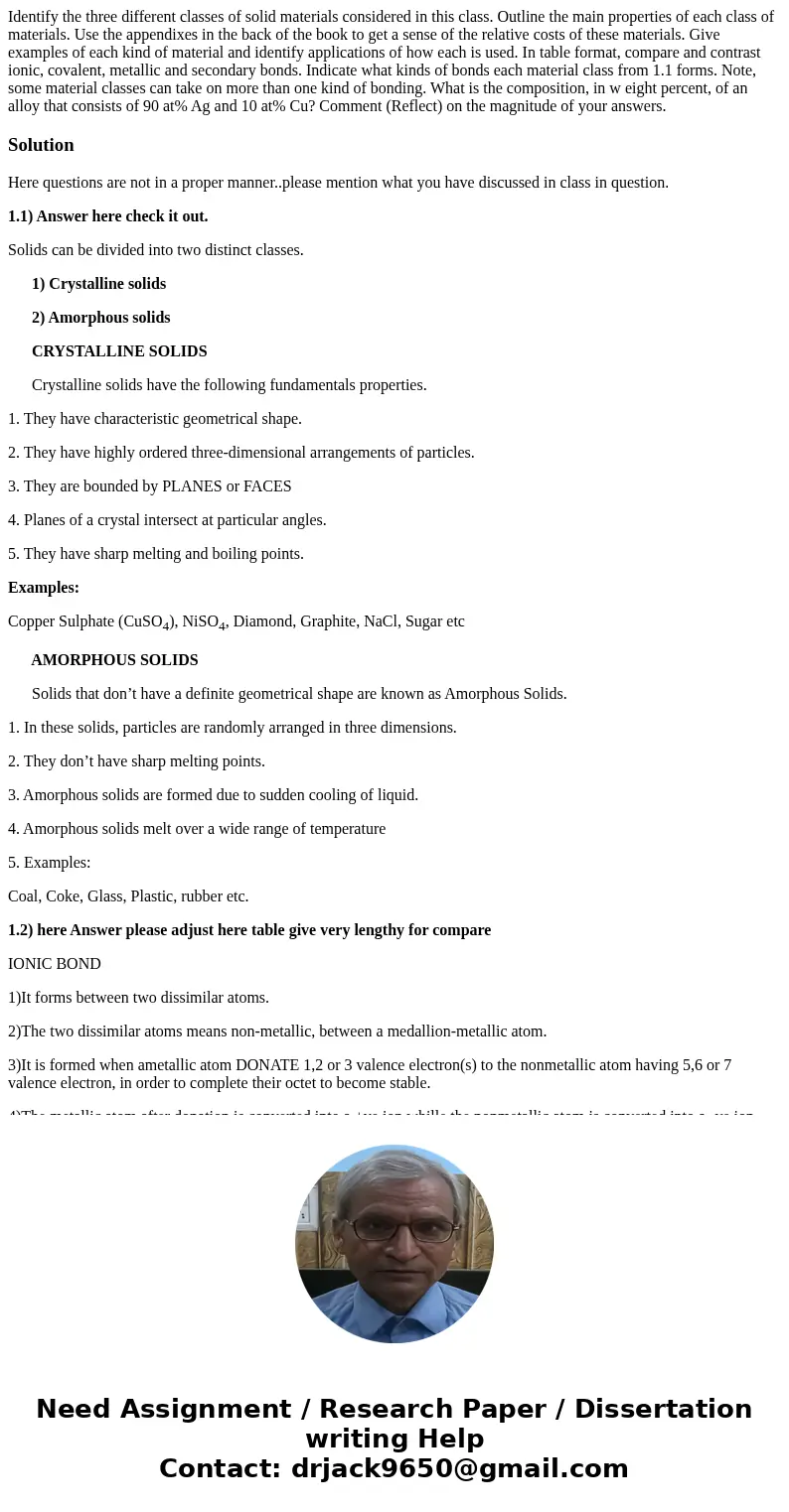 Identify the three different classes of solid materials considered in this class. Outline the main properties of each class of materials. Use the appendixes in  Identify the three different classes of solid materials considered in this class. Outline the main properties of each class of materials. Use the appendixes in