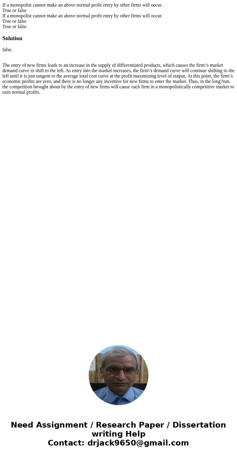 If a monopolist cannot make an above normal profit entry by other firms will occur. True or false If a monopolist cannot make an above normal profit entry by ot
