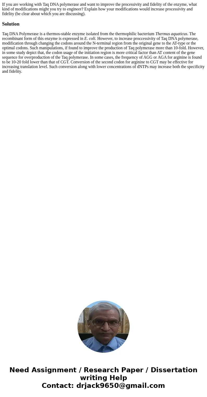  If you are working with Taq DNA polymerase and want to improve the processivity and fidelity of the enzyme, what kind of modifications might you try to enginee