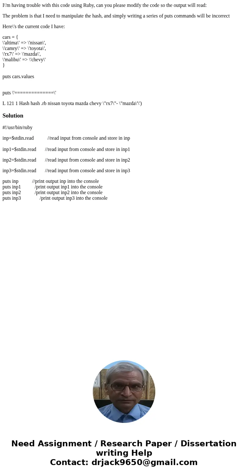 I\'m having trouble with this code using Ruby, can you please modify the code so the output will read: The problem is that I need to manipulate the hash, and si