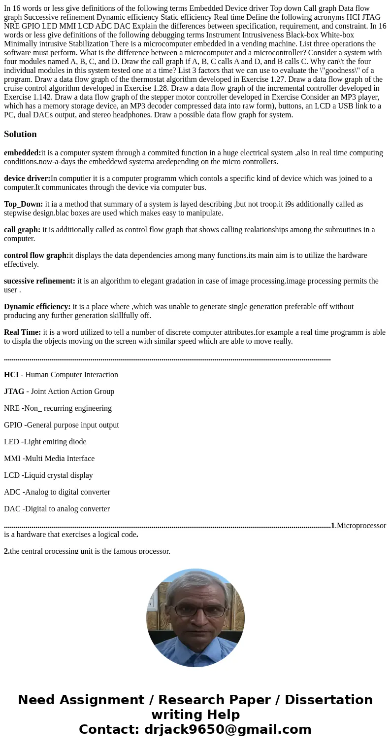 In 16 words or less give definitions of the following terms Embedded Device driver Top down Call graph Data flow graph Successive refinement Dynamic efficiency  In 16 words or less give definitions of the following terms Embedded Device driver Top down Call graph Data flow graph Successive refinement Dynamic efficiency