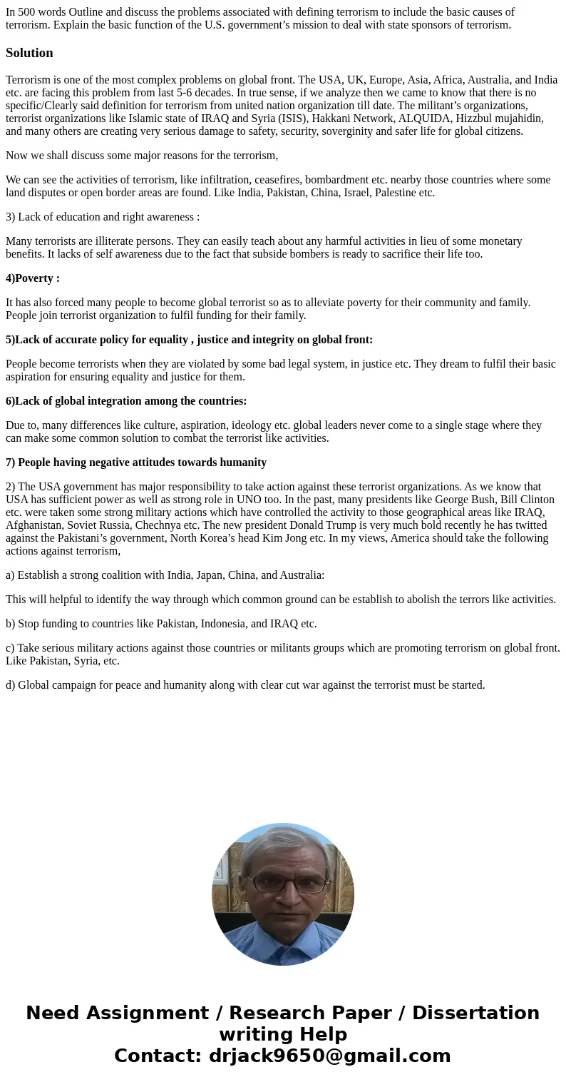 In 500 words Outline and discuss the problems associated with defining terrorism to include the basic causes of terrorism. Explain the basic function of the U.S In 500 words Outline and discuss the problems associated with defining terrorism to include the basic causes of terrorism. Explain the basic function of the U.S