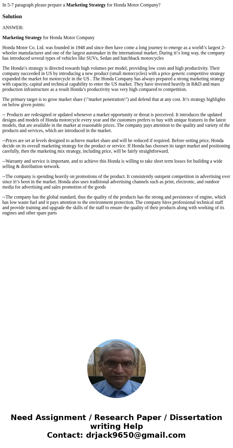 In 5-7 paragraph please prepare a Marketing Strategy for Honda Motor Company?SolutionANSWER: Marketing Strategy for Honda Motor Company Honda Motor Co. Ltd. was