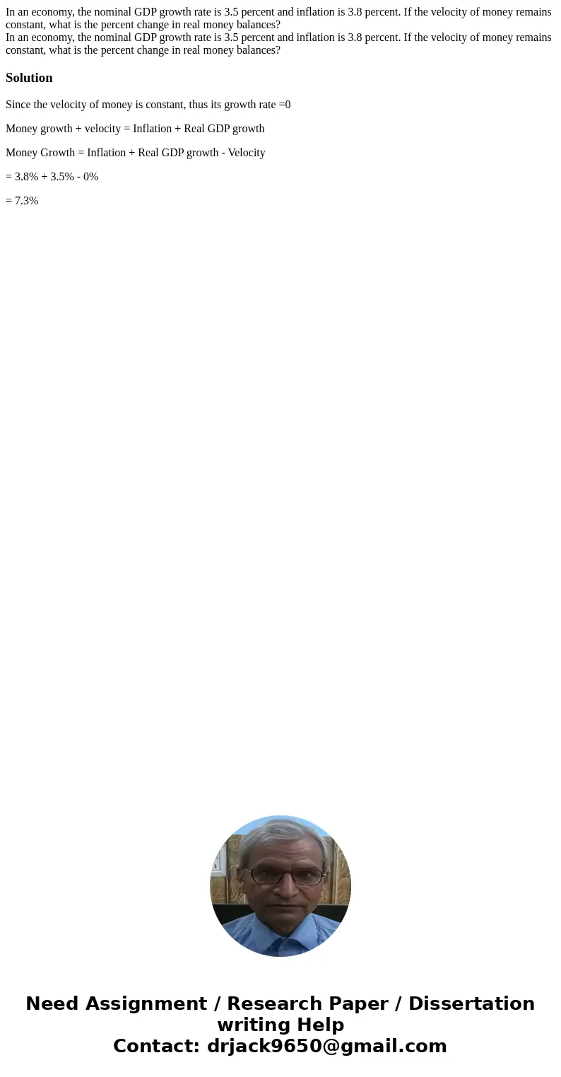 In an economy, the nominal GDP growth rate is 3.5 percent and inflation is 3.8 percent. If the velocity of money remains constant, what is the percent change in