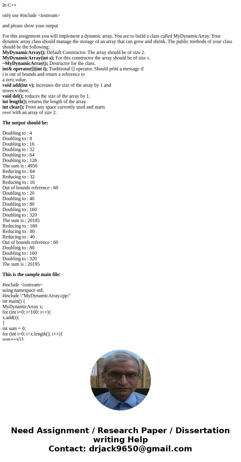 In C++ only use #include <iostream> and please show your output For this assignment you will implement a dynamic array. You are to build a class called My