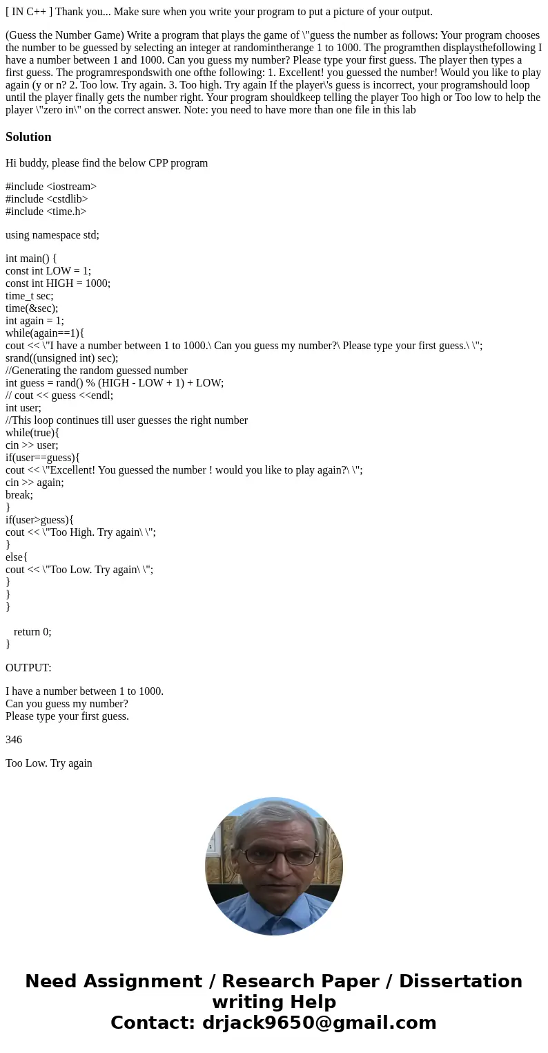 [ IN C++ ] Thank you... Make sure when you write your program to put a picture of your output. (Guess the Number Game) Write a program that plays the game of \