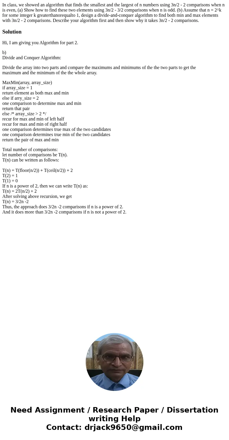  In class, we showed an algorithm that finds the smallest and the largest of n numbers using 3n/2 - 2 comparisons when n is even, (a) Show how to find these two