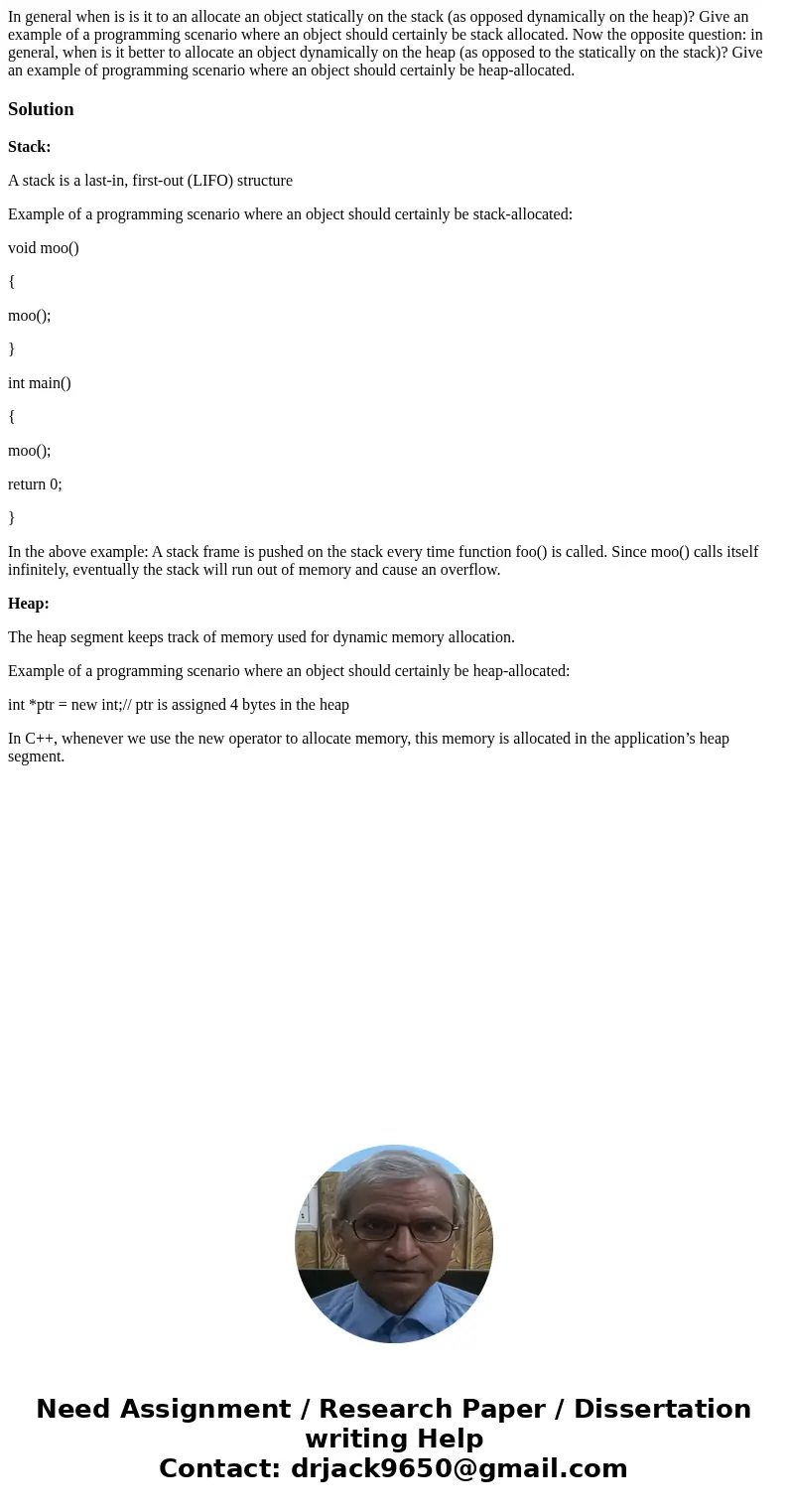 In general when is is it to an allocate an object statically on the stack (as opposed dynamically on the heap)? Give an example of a programming scenario where  In general when is is it to an allocate an object statically on the stack (as opposed dynamically on the heap)? Give an example of a programming scenario where