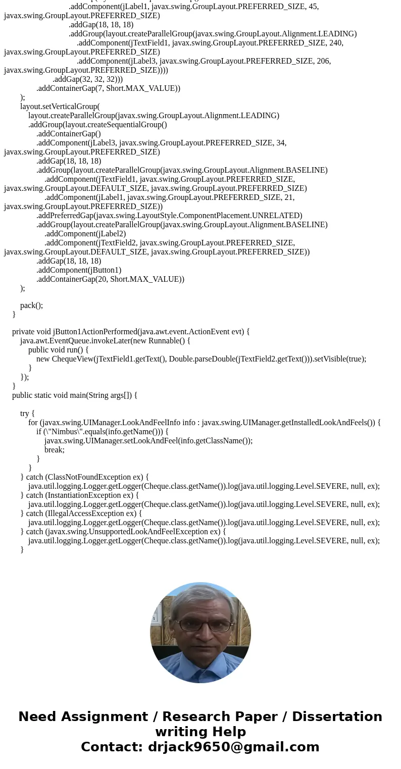In Java Write a GUI application to simulate writing out a check. The value of a check can be between 0 – 999,999,999,999.99. Your application will accept a name In Java Write a GUI application to simulate writing out a check. The value of a check can be between 0 – 999,999,999,999.99. Your application will accept a name