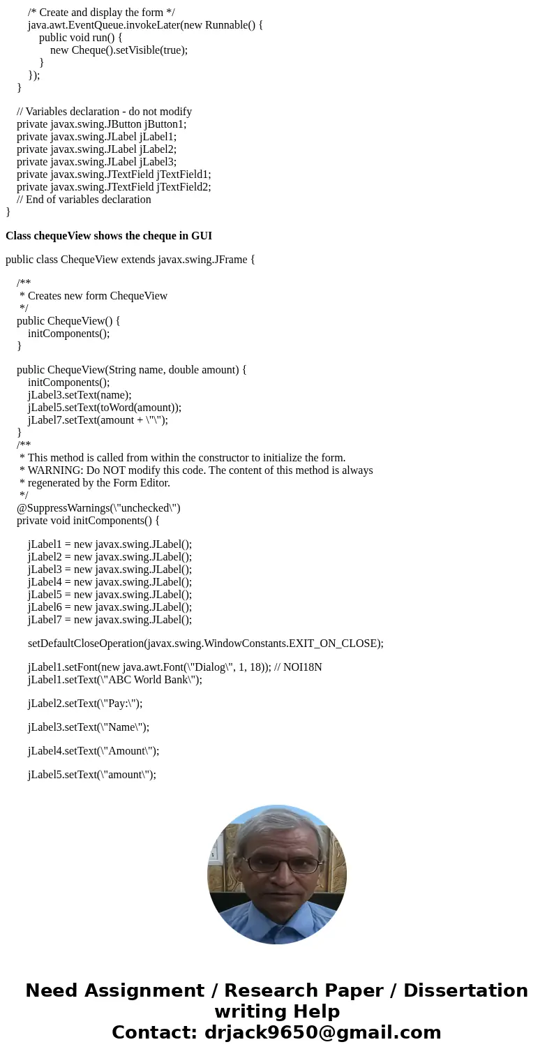 In Java Write a GUI application to simulate writing out a check. The value of a check can be between 0 – 999,999,999,999.99. Your application will accept a name In Java Write a GUI application to simulate writing out a check. The value of a check can be between 0 – 999,999,999,999.99. Your application will accept a name