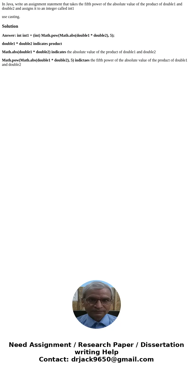 In Java, write an assignment statement that takes the fifth power of the absolute value of the product of double1 and double2 and assigns it to an integer calle