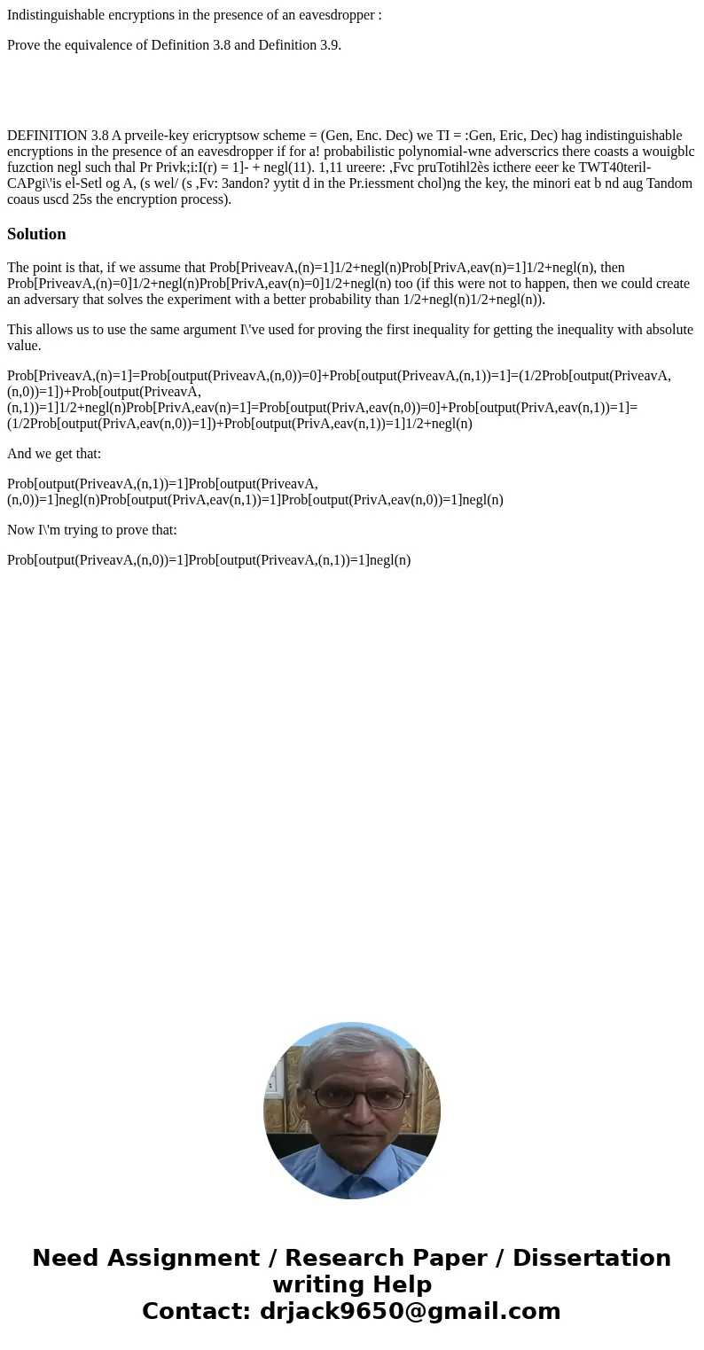 Indistinguishable encryptions in the presence of an eavesdropper : Prove the equivalence of Definition 3.8 and Definition 3.9. DEFINITION 3.8 A prveile-key eric