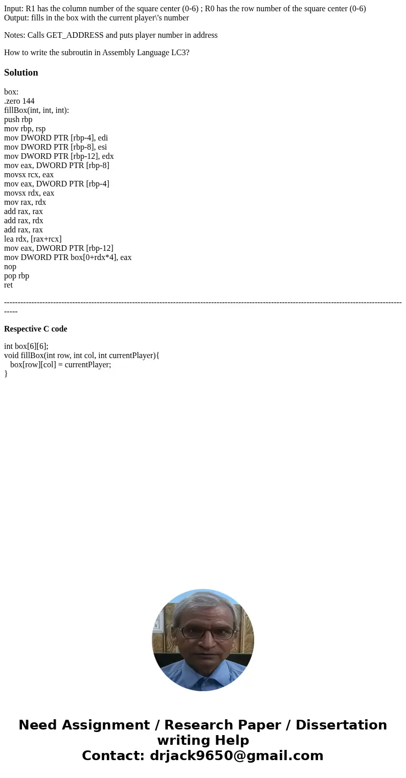 Input: R1 has the column number of the square center (0-6) ; R0 has the row number of the square center (0-6) Output: fills in the box with the current player\'