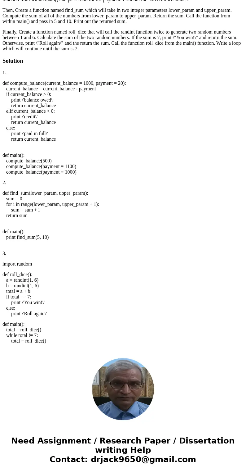 Introduction to Python: Functions Create a function named compute_balance which takes two floating point parameters. Pass in the current_balance and the payment Introduction to Python: Functions Create a function named compute_balance which takes two floating point parameters. Pass in the current_balance and the payment