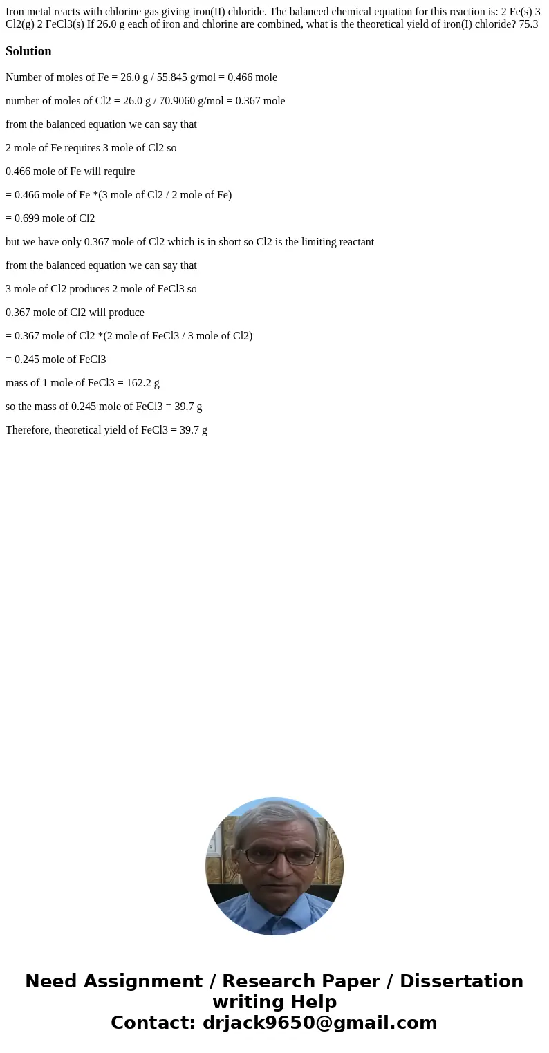 Iron metal reacts with chlorine gas giving iron(II) chloride. The balanced chemical equation for this reaction is: 2 Fe(s) 3 Cl2(g) 2 FeCl3(s) If 26.0 g each o  Iron metal reacts with chlorine gas giving iron(II) chloride. The balanced chemical equation for this reaction is: 2 Fe(s) 3 Cl2(g) 2 FeCl3(s) If 26.0 g each o