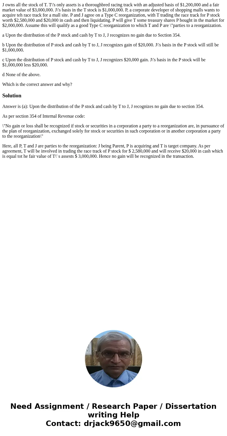 J owns all the stock of T. T\'s only assets is a thoroughbred racing track with an adjusted basis of $1,200,000 and a fair market value of $3,000,000. J\'s basi J owns all the stock of T. T\'s only assets is a thoroughbred racing track with an adjusted basis of $1,200,000 and a fair market value of $3,000,000. J\'s basi