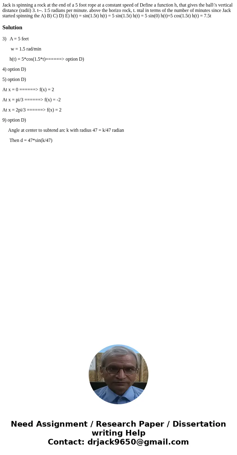 Jack is spinning a rock at the end of a 5 foot rope at a constant speed of Define a function h, that gives the ball\'s vertical distance (radii) 3. t--. 1:5 ra  Jack is spinning a rock at the end of a 5 foot rope at a constant speed of Define a function h, that gives the ball\'s vertical distance (radii) 3. t--. 1:5 ra