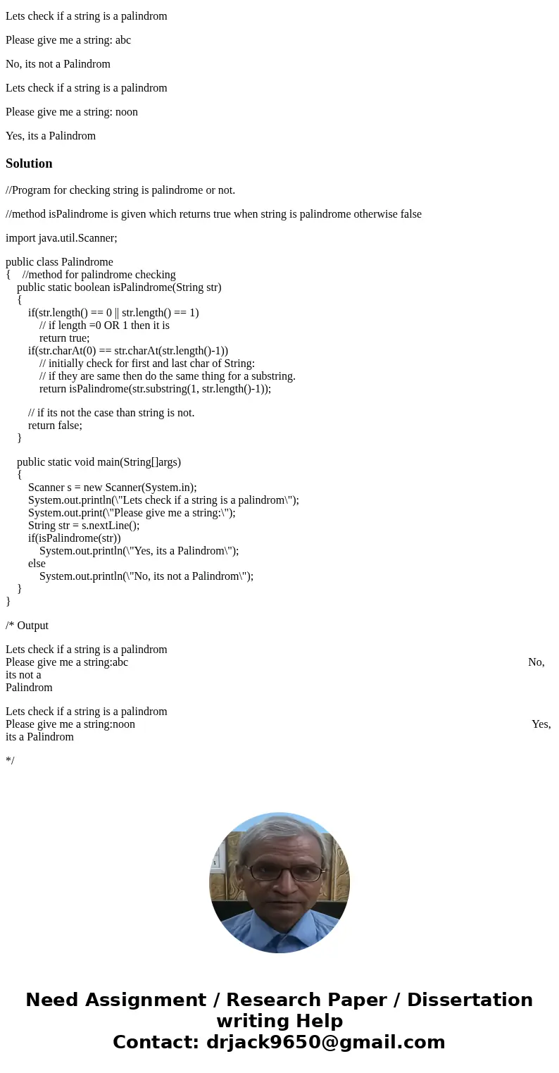 java program: Please save the program with the name ‘Palindrome.java’ Write a method which return true if the string parameter is a palindrome. This is the outp