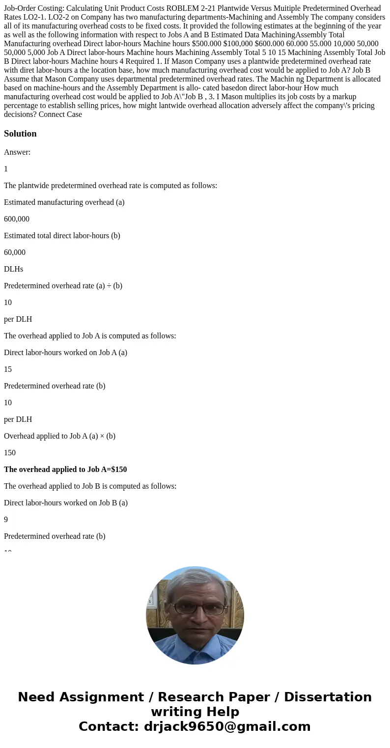 Job-Order Costing: Calculating Unit Product Costs ROBLEM 2-21 Plantwide Versus Muitiple Predetermined Overhead Rates LO2-1. LO2-2 on Company has two manufactur  Job-Order Costing: Calculating Unit Product Costs ROBLEM 2-21 Plantwide Versus Muitiple Predetermined Overhead Rates LO2-1. LO2-2 on Company has two manufactur